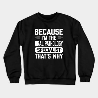 I’m the oral pathology specialist Crewneck Sweatshirt